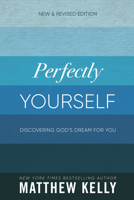 Perfectly Yourself: Discovering God's Dream for You (New & Revised Edition)