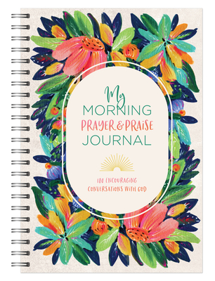 My Morning Prayer and Praise Journal: 180 Encouraging Conversations With God (My Prayer Journal)