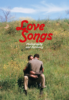 Image for Love Songs: Photography and Intimacy Love Songs: Photography and Intimacy