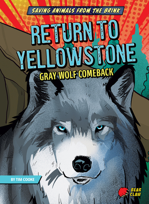 Return to Yellowstone - Narrative Nonfiction Reading for Grade 3 with Bold Illustrations - Developmental Learning for Young Readers - Bear Claw Books Collection (Saving Animals from the Brink)