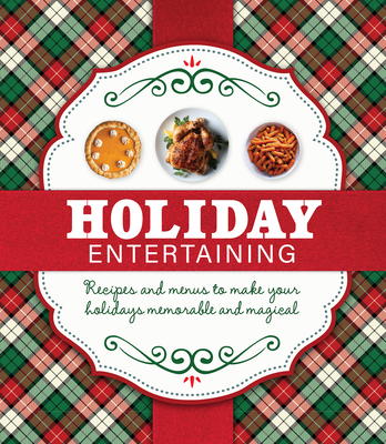 Image for Holiday Entertaining: Recipes and Menus to Make Your Holidays Memorable and Magical Holiday Entertaining: Recipes and Menus to Make Your Holidays Memorable and Magical
