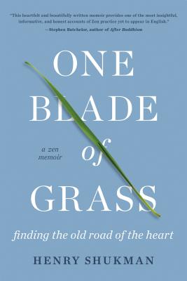 One Blade of Grass: Finding the Old Road of the Heart, a Zen Memoir