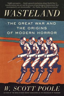 Wasteland: The Great War and the Origins of Modern Horror