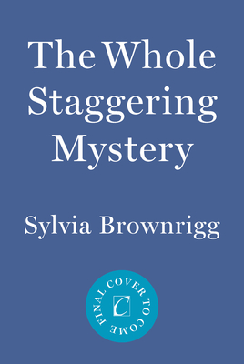 The Whole Staggering Mystery: A Story of Fathers Lost and Found