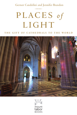 Image for Places of Light: The Gift of Cathedrals to the World (Mount Tabor Books)
