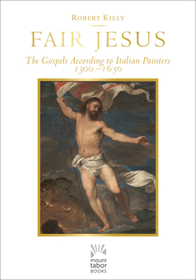 Image for Fair Jesus: The Gospels According to Italian Painters 1300-1650 (Mount Tabor Books)