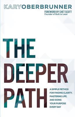 The Deeper Path: A Simple Method for Finding Clarity, Mastering Life, and Doing Your Purpose Every Day (Igniting Souls Trilogy)
