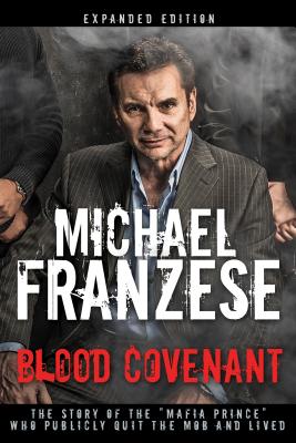 Blood Covenant: The Story of the Mafia Prince Who Publicly Quit the Mob and Lived (Enlarged/Expanded)