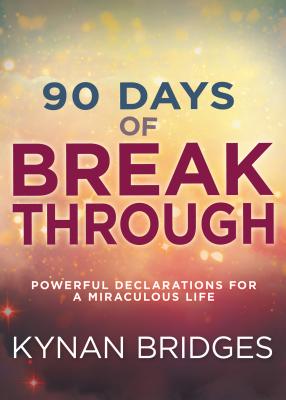 Image for 90 Days of Breakthrough: Powerful Declarations for a Miraculous Life