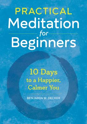 Practical Meditation for Beginners: 10 Days to a Happier, Calmer You