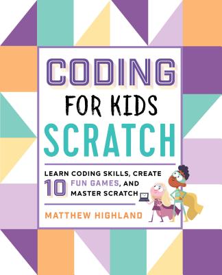 Image for Coding for Kids: Scratch: Learn Coding Skills, Create 10 Fun Games, and Master Scratch