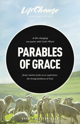 Image for Parables of Grace: A Bible Study on God's Heart for His Children (LifeChange) Parables of Grace: A Bible Study on God's Heart for His Children (LifeChange)