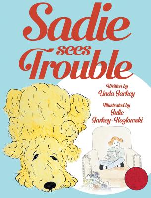 Sadie Sees Trouble (hardcover): Sadie the Dog Early Learning Series with a Coloring-at-Home Opportunity for Parents and Children