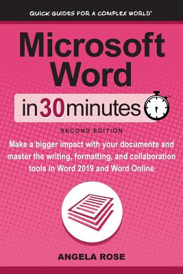 Image for Microsoft Word in 30 Minutes:<br/>Make a Bigger Impact With Your Documents and Master the Writing, Formatting, and Collaboration Tools in Word 2019 and Word Online
