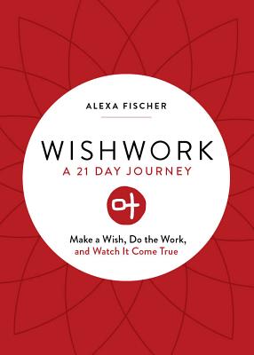 Wishwork: Make a Wish, Do the Work, and Watch It Come True (Manifestation, Gratitude Journal, For Fans of the Judgement Detox Journal)