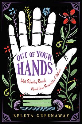 Out Of Your Hands: What Palmistry Reveals About Yo