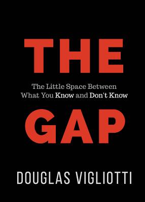 The Gap: The Little Space Between What You Know and Don't Know