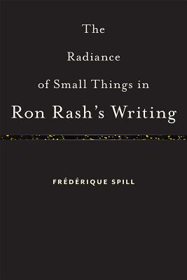The Radiance of Small Things in Ron Rashs Writing (Non Series)