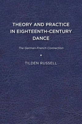 Theory and Practice in Eighteenth-Century Dance: The German-French Connection (Studies in Seventeenth- and Eighteenth-Century Art and Culture)