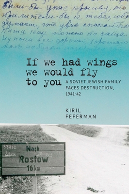 Image for â??If we had wings we would fly to youâ?: A Soviet Jewish Family Faces Destruction, 1941â??42 (Jews of Russia & Eastern Europe and Their Legacy)