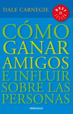 Cmo ganar amigos e influir sobre las personas / How to Win Friends & Influence People (Spanish Edition)