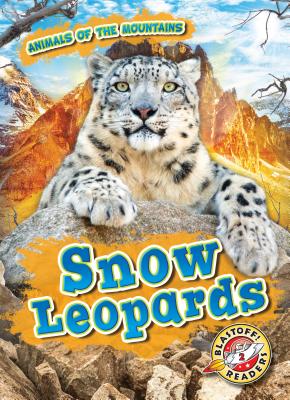 Snow Leopards (Animals of the Mountains: Blastoff! Readers, Level 2) (Blastoff Readers: Animals of the Mountains, Level 2)