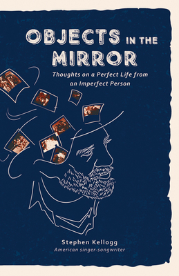 Objects in the Mirror: Thoughts on a perfect life from an imperfect person