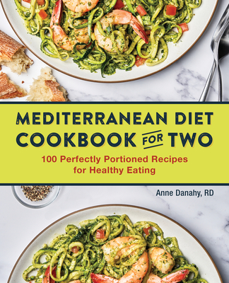 Mediterranean Diet Cookbook for Two: 100 Perfectly Portioned Recipes for Healthy Eating