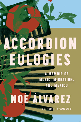 Accordion Eulogies: A Memoir Of Music, Migration, And Mexico - Signed 1st Printing