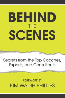 Image for Behind the Scenes: Secrets from the Top Coaches, Experts, and Consultants Behind the Scenes: Secrets from the Top Coaches, Experts, and Consultants