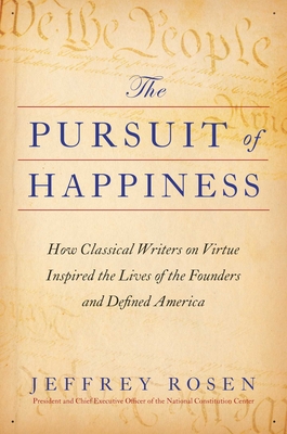 Pursuit of Happiness: How Classical Writers on Virtue Inspired the Lives of the Founders and Defined America
