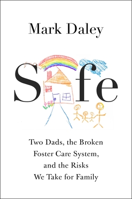 Safe: A Memoir of Fatherhood, Foster Care, and the Risks We Take for Family