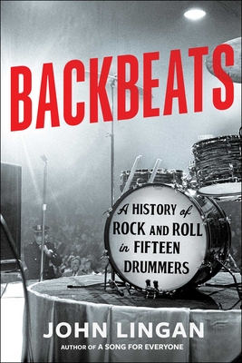 Backbeats: A History of Rock and Roll in Fifteen Drummers