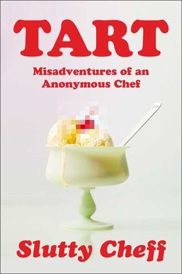 Tart: Misadventures of an Anonymous Chef