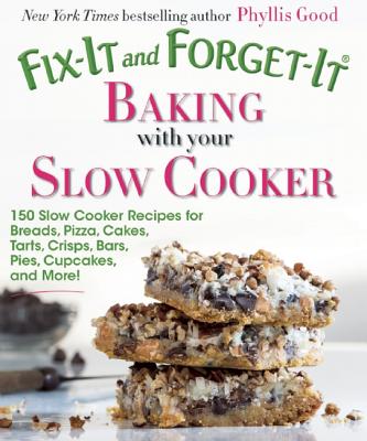 Image for Fix-It and Forget-It Baking with Your Slow Cooker: 150 Slow Cooker Recipes for Breads, Pizza, Cakes, Tarts, Crisps, Bars, Pies, Cupcakes, and More!