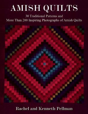 Amish Quilts: 30 Traditional Patterns and More Than 200 Inspiring Photographs of Amish Quilts