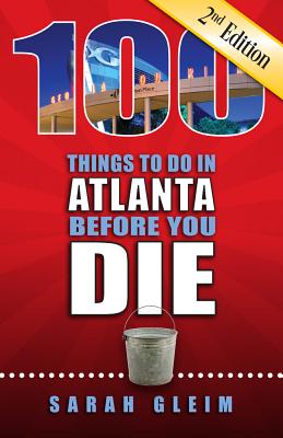 Image for 100 Things to Do in Atlanta Before You Die, 2nd Ed (100 Things to Do Before You Die)