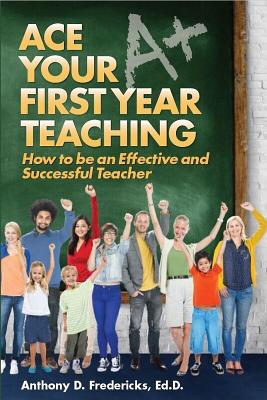 Image for Ace Your First Year Teaching Ace Your First Year Teaching