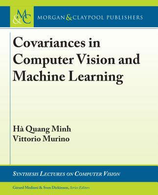 Image for Covariances in Computer Vision and Machine Learning (Synthesis Lectures on Computer Vision)