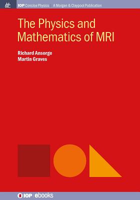 The Physics and Mathematics of MRI (Iop Concise Physics)