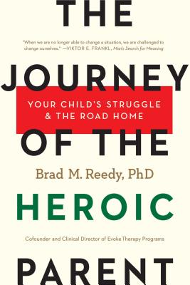 The Journey of the Heroic Parent: Your Child's Struggle & The Road Home