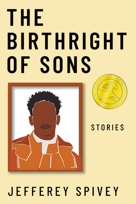 The Birthright of Sons: Stories (Iron Horse Prize)