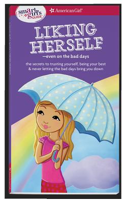 A Smart Girl's Guide: Liking Herself: Even on the Bad Days (American Girl: a Smart Girl's Guide)