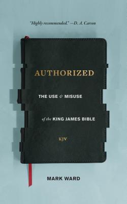Image for Authorized: The Use and Misuse of the King James Bible