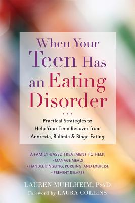 When Your Teen Has an Eating Disorder: Practical Strategies to Help Your Teen Recover from Anorexia, Bulimia, and Binge Eating