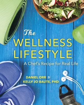 The Wellness Lifestyle: A Chef's Recipe for Real Life