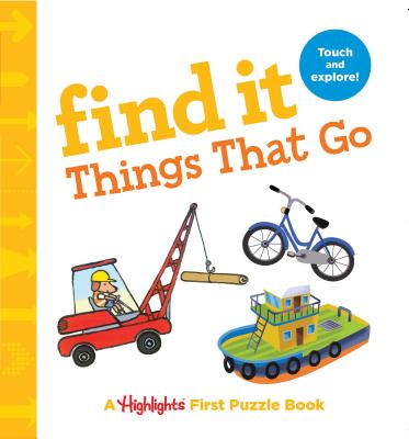 Image for Find It Things That Go: Baby's First Puzzle Book (Highlights Find It Board Books) Find It Things That Go: Baby's First Puzzle Book (Highlights Find It Board Books)