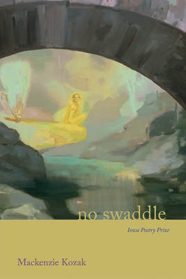 no swaddle (Iowa Poetry Prize)