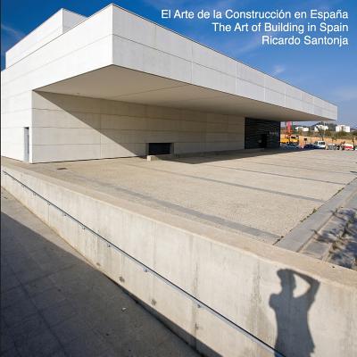 The Art of Building in Spain: El Arte de la Construccin en Espaa