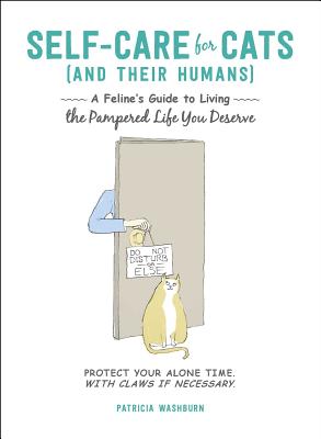 Self-Care for Cats (And Their Humans): A Feline's Guide to Living the Pampered Life You Deserve